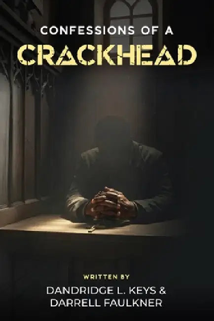 Confessions of a Crackhead by Darrell Faulkner, Dandridge L. Keys