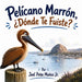 Pelícano Marrón, ¿Dónde Te Fuiste? by Joel Peña Muñoz
