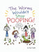 The Worms Wouldn't Stop Pooping! by Annie Snyder