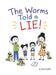 The Worms Told a Lie! by Annie Snyder