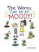 The Worms Can be so Moody! by Annie Snyder