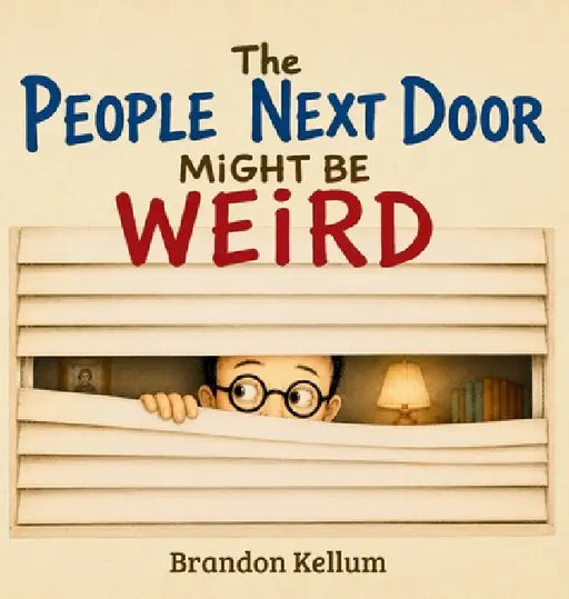 The People Next Door Might Be Weird by Brandon Kellum