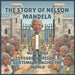 The Story of Nelson Mandela: 27 Years in Prison, a Lifetime Changing the World by Mel Sparks