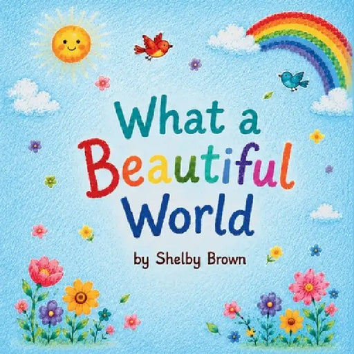 What a Beautiful World by Shelby Brown