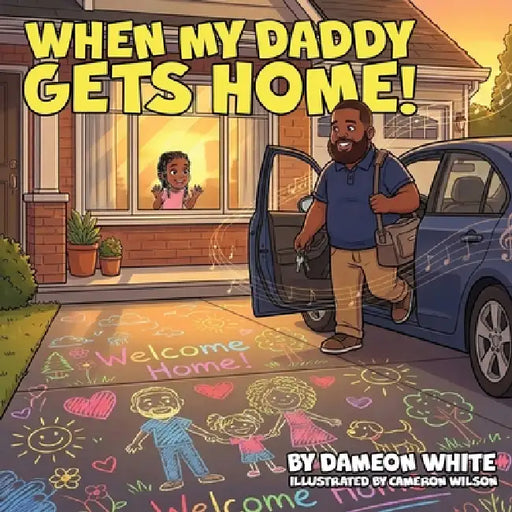 When My Daddy Gets Home! by Dameon White, Cameron Wilson