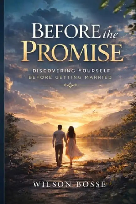 Before the Promise: Discovering Yourself Before Getting Married by Wilson Bosse
