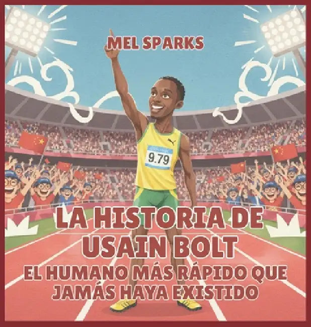 La historia de Usain Bolt: El Humano Más Rápido Que Jamás Haya Existido by Mel Sparks