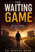 The Waiting Game: Stop Procrastinating, Start Living, and Finally Do the Things That Matter by Dr Marcus Webb