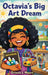 Octavia's Big Art Dreams by Octavia Lashunta Moore
