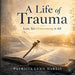 A Life of Trauma Lost Yet Overcoming it all by Patricia Lynn Harris