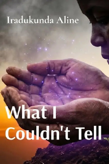 What I Couldn't Tell by Iradukunda Aline, Anath Lee Wales