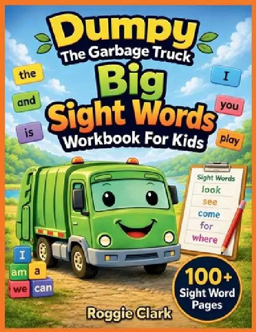 Dumpy The Garbage Truck Big Sight Words Workbook For Kids: 100+ Sight Words with Tracing, Writing Practice, Pictures, and Simple Sentences for Kinderg by Roggie Clark, Raj Clark