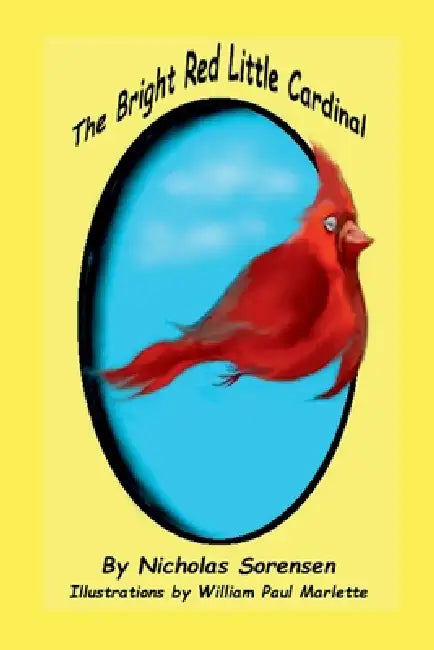 The Bright Red Little Cardinal by Nicholas Sorensen, William Paul Marlette
