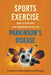 Sports, Exercise, and Slowing the Progression Parkinson's Disease A Collection of Personal Stories & Research by George Ackerman