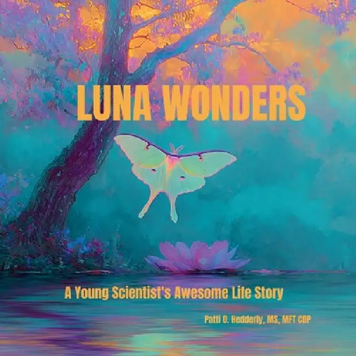 Luna Wonders: A Young Scientist's Awesome Life Story: A Young Scientist's Awesome Life Story: A Young Scientist's Awesome: A Young Scientist's: A Youn by Patti O. Hedderly