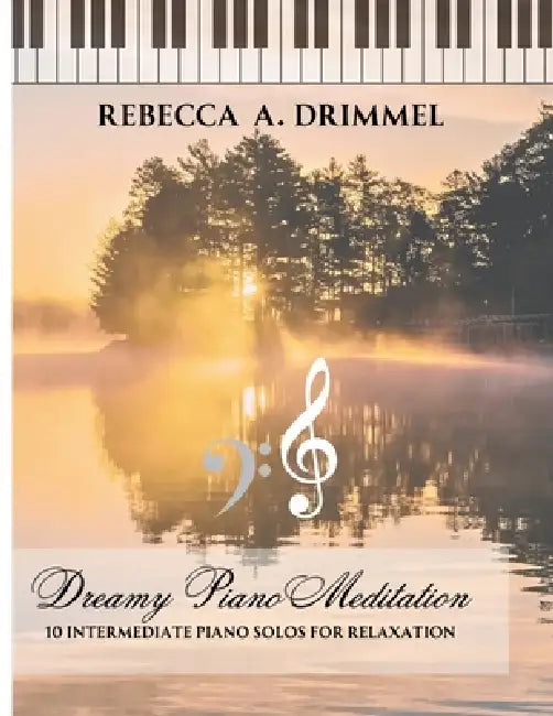 Dreamy Piano Meditation: 10 Intermediate Piano Solos for Relaxation by Rebecca Drimmel