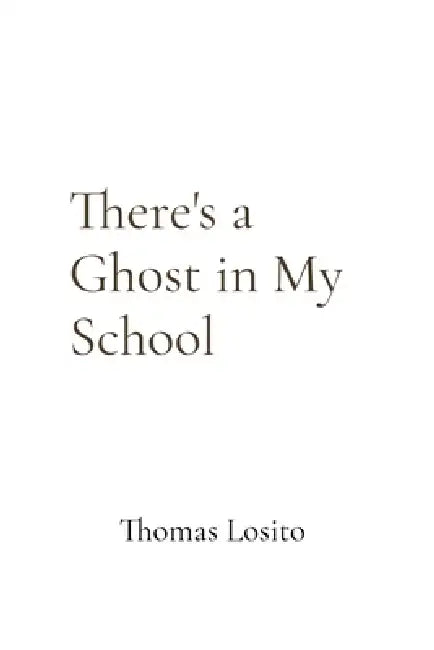 There's a Ghost in My School by Losito