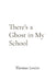 There's a Ghost in My School by Losito