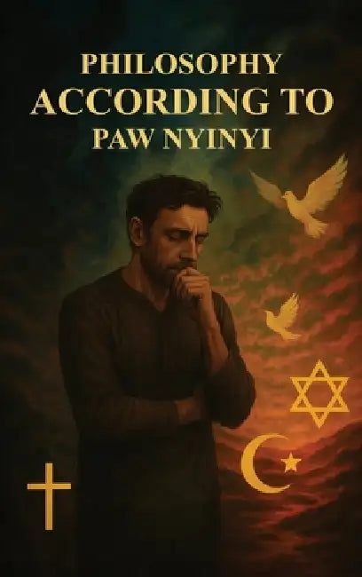 Philosophy According to Paw Nyinyi by Paw H. Nyinyi
