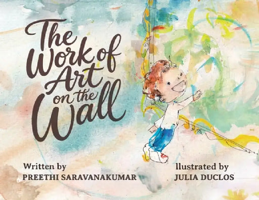 The Work of Art on the Wall by Preethi Saravanakumar, Julia Duclos