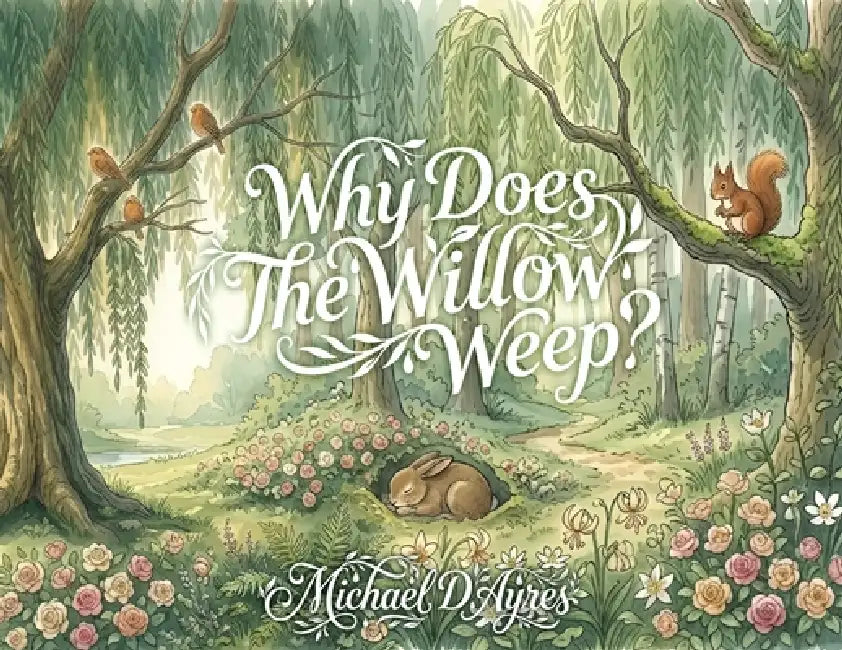 Why Does the Willow Weep? by Michael D. Ayres
