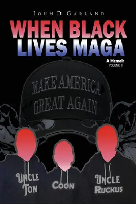 When Black Lives MAGA: A Memoir by John D. Garland