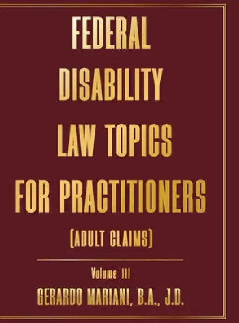 Federal Disability Law Topics for Practitioners: Volume III by J. D. Gerardo Mariani B. a.
