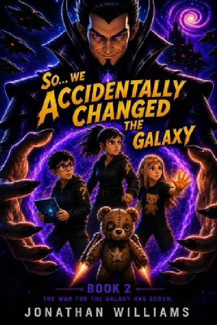 So...We Accidentally Changed The Galaxy: Book 2 The War For The Galaxy Has Begun by Jonathan Williams