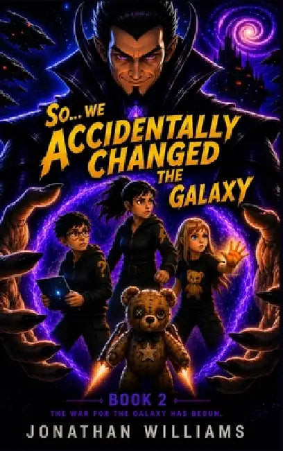 So...We Accidentally Changed The Galaxy: Book 2 The War For The Galaxy Has Begun by Jonathan Williams