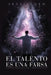 El Talento Es Una Farsa: La Impactante Verdad Sobre el Genio y Cómo Recuperar el Tuyo by Skye Alden