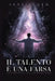 Il Talento è una Farsa: La Scioccante Verità sul Genio e Come Ritrovare il Proprio by Skye Alden