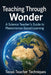 Teaching Through Wonder: A Science Teacher's Guide to Phenomenon Based Learning by Texasteacher Techniques