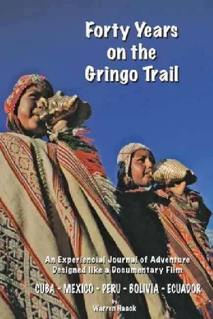 Forty Years on the Gringo Trail by Warren Haack