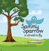 Sammy Sparrow Is Afraid To Fly: A Heartwarming Children's Book About Family, Growing Up, and Facing Fears to Fly by Bruce Abbgy, Sophia Nelson