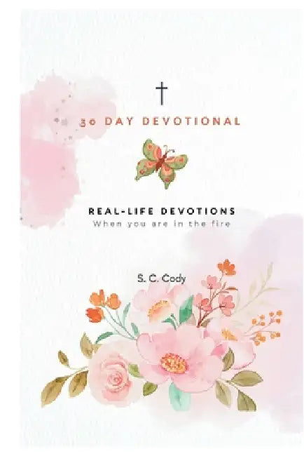 Real-Life Devotions: When Your In the Fire by S. C. Cody