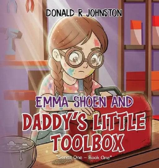 Emma Shoen and Daddy's Little Toolbox by Donald R. Johnston