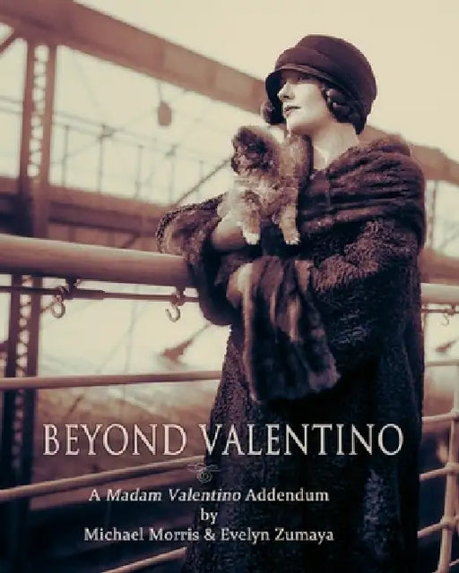 Beyond Valentino: A Madam Valentino Addendum by Michael Morris, Evelyn Zumaya Floris