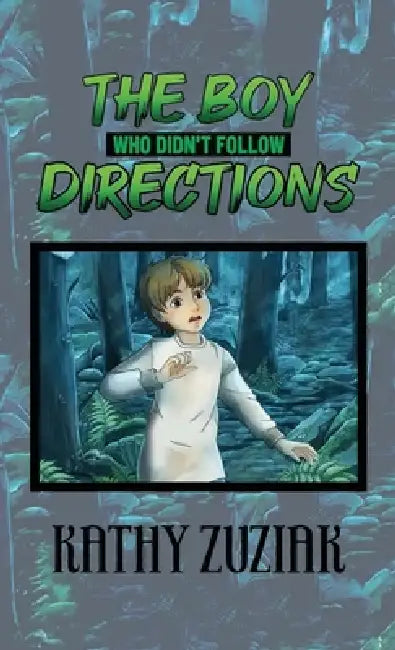 The Boy Who Didn't Follow Directions by Kathy Zuziak