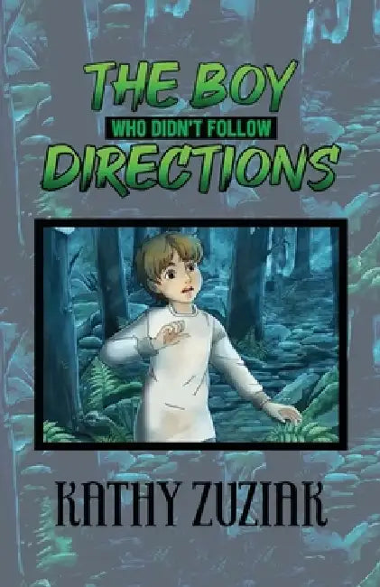 The Boy Who Didn't Follow Directions by Kathy Zuziak