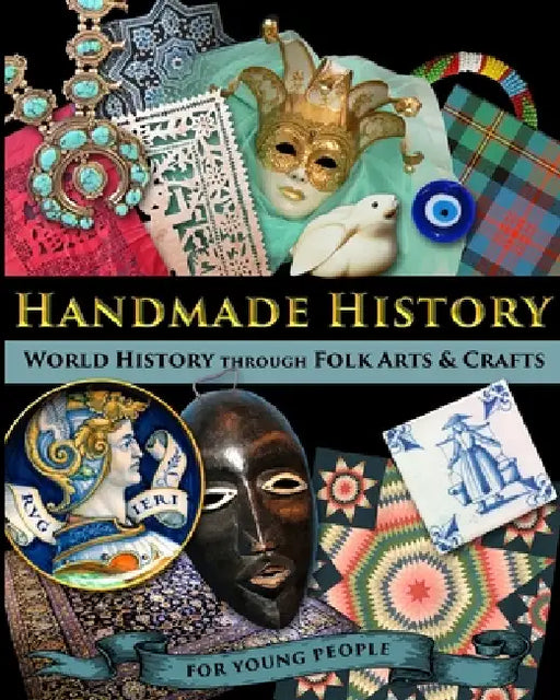 Handmade History: World History through Folk Arts and Crafts - for Young People by Catherine Fet, Scott Shuster
