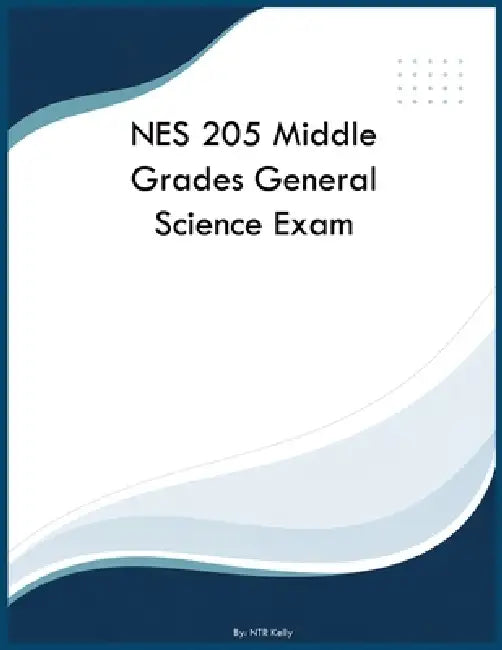 NES 205 Middle Grades General Science Exam by Ntr Kelly