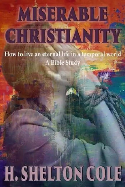 Miserable Christianity by Shelton Cole