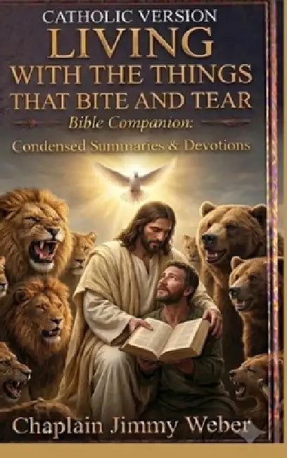Living with the Things That Bite and Tear - Catholic Version: Catholic Version by Jimmy R. Weber