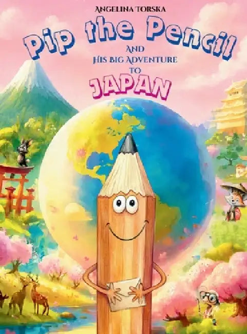 Pip the Pencil and His Big Adventure to Japan by Angelina Torska