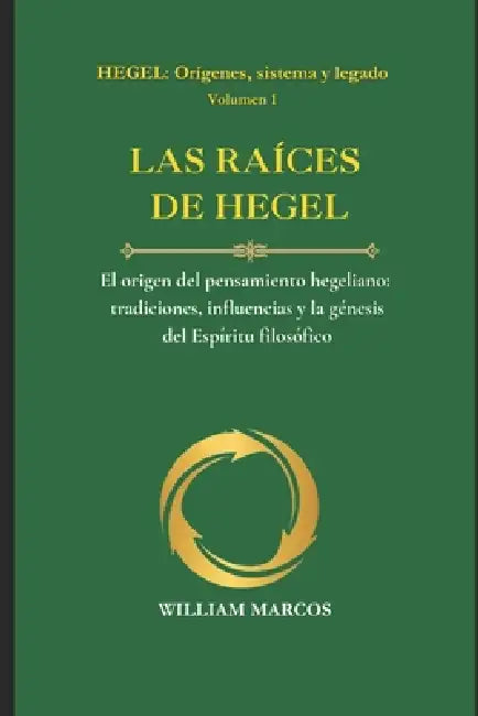 Las Raíces de Hegel: El origen del pensamiento hegeliano: tradiciones, influencias y la génesis del Espíritu filosófico by William Marcos Silva
