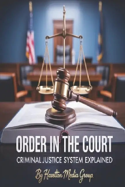 Order in the Court: Criminal Justice System Explained by Haselton Media Group