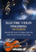 Electric Violin Fingering for Beginnersfingering Charts, Scales and Songs for Beginners: Step By Step Guide To Playing Your First Note Scales And Song by Katherrina Abi