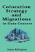 Colocation Strategy and Migrations in Data centers: Site Selection, RFPs, and Move-In Playbooks by James Relington