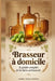 Brasseur à domicile: le guide complet de la bière artisanale by Marc DesChamps