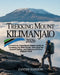 Trekking Mount Kilimanjaro 2026: A Practical, Experience-Based Guide to Choosing the Best Route, Reaching the Summit Safely, and Enjoying Africa's Hig by Zanthe Harison